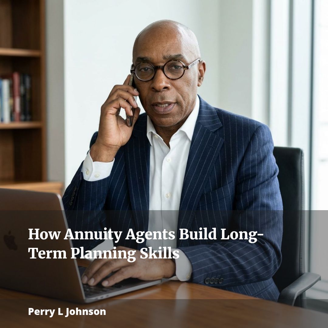 How Annuity Agents Build Long-Term Planning Skills